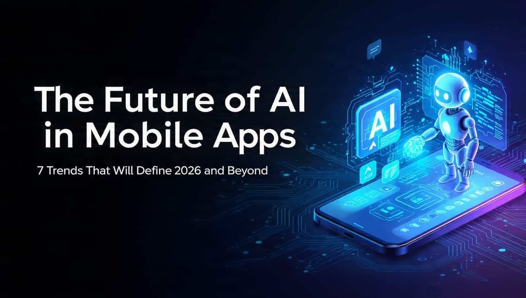 The Future of AI in Mobile Apps: 7 Trends That Will Define 2026 and Beyond