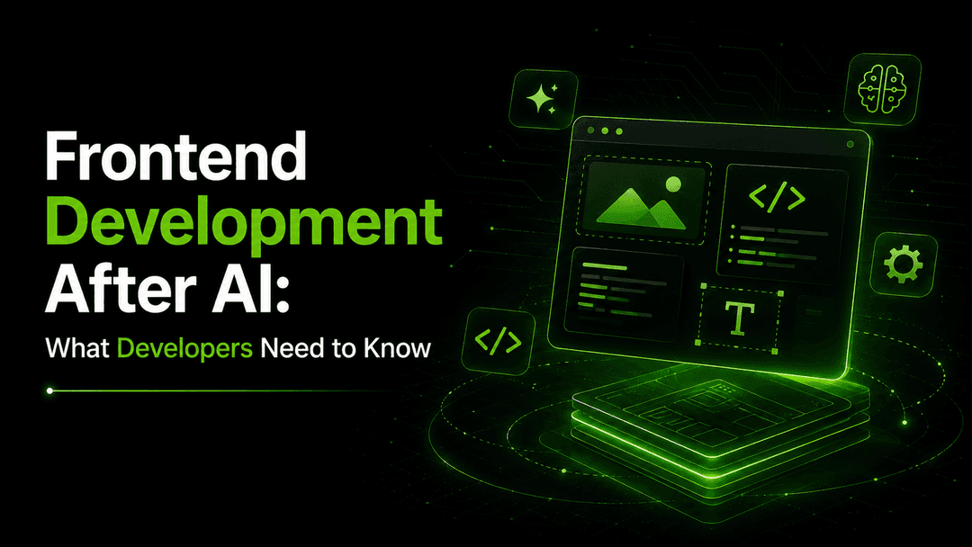 Frontend Development After AI: What Developers Need to Know