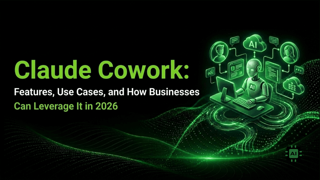 Claude Cowork: Features, Use Cases, and How Businesses Can Leverage It in 2026