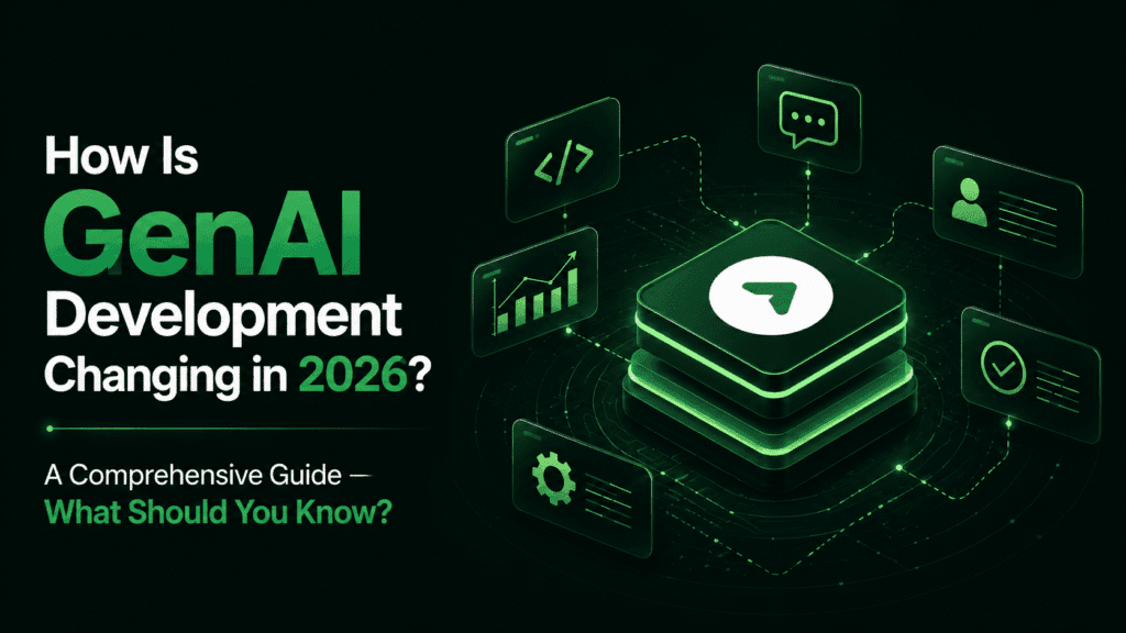 How Is GenAI Development Changing in 2026? A Comprehensive Guide — What Should You Know?