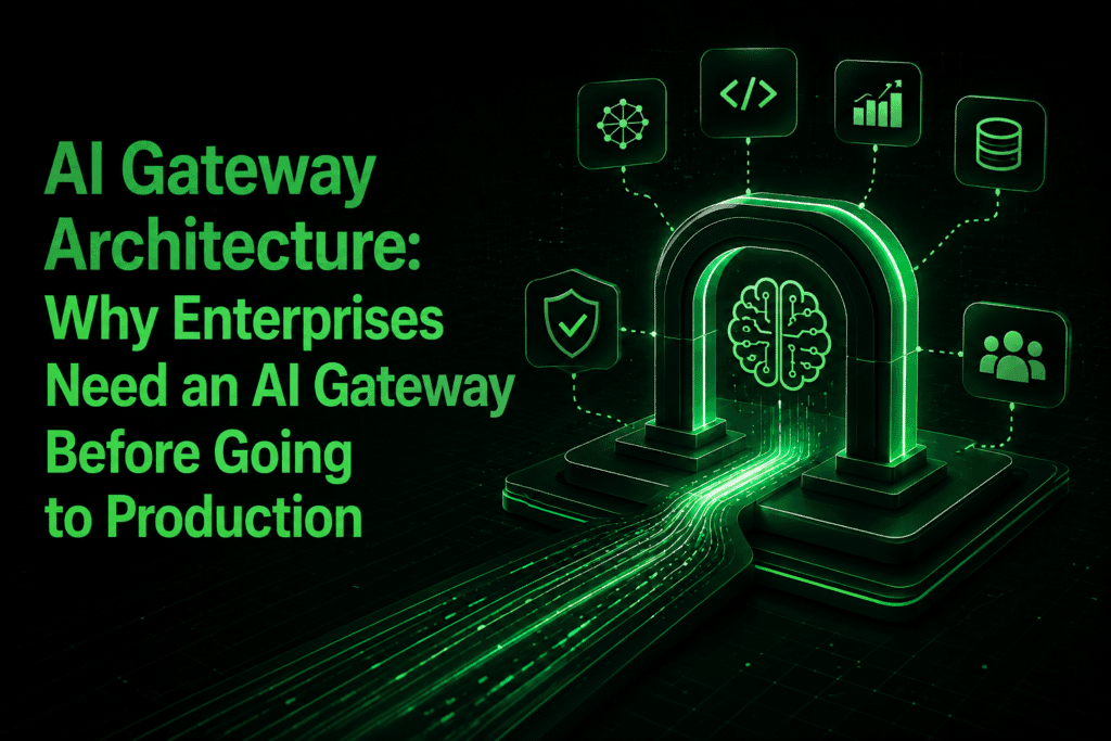 AI Gateway Architecture: Why Enterprises Need an AI Gateway Before Going to Production