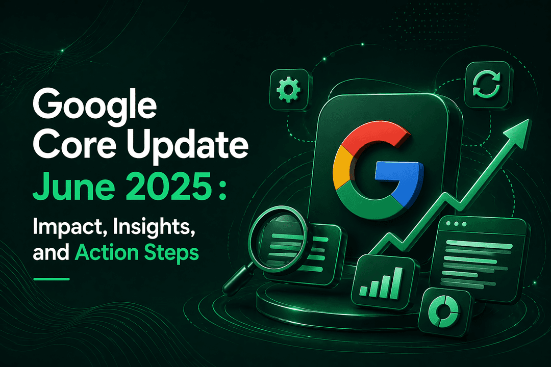 Google Core Update June 2025 : Impact, Insights, and Action Steps