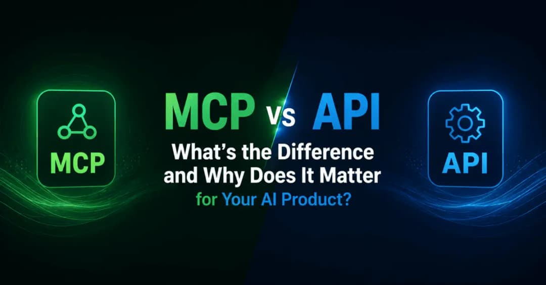 MCP vs API: What’s the Difference and Why Does It Matter for Your AI Product?