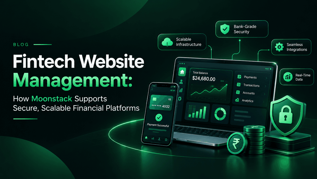 Fintech Website Management: How Moonstack Supports Secure, Scalable Financial Platforms